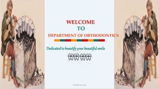 WELCOME
TO
DEPARTMENT OF ORTHODONTICS
Dedicatedto beautifyyour beautiful smile
shahajaman saju
 