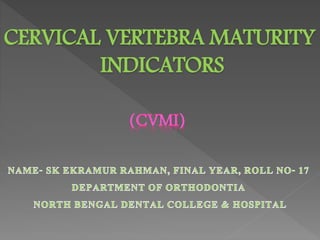CERVICAL VERTEBRA MATURITY
INDICATORS
 