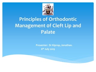 Principles of Orthodontic
Management 0f Cleft Lip and
Palate
Presenter: Dr Kiprop, Jonathan.
8th July 2019
 