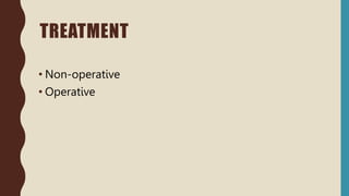 TREATMENT
• Non-operative
• Operative
 