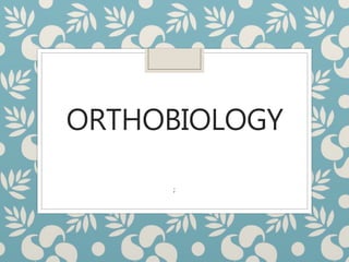 ORTHOBIOLOGY
;
 