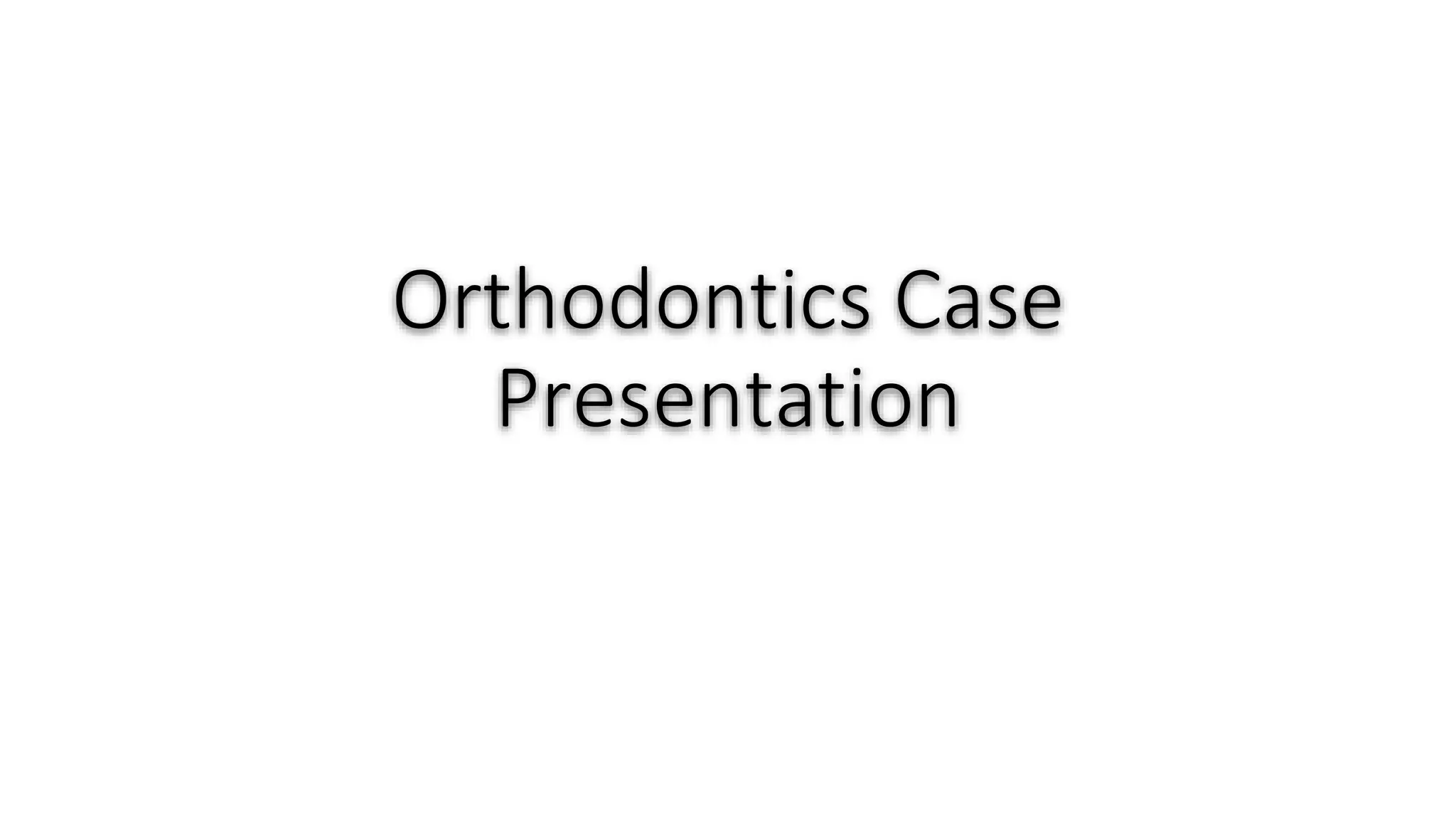 orthodontic case presentation PPT
