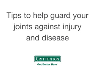 Tips to help guard your
joints against injury
and disease
 