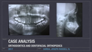 GORDA, JOSEPH RUSSELL N.
PROJECT
DATE CLIENT
2017
CASE ANALYSIS
ORTHODONTICS AND DENTOFACIAL ORTHOPEDICS
 