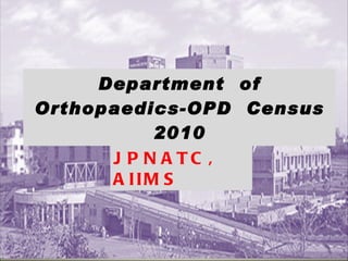Department  of Orthopaedics-OPD  Census 2010 JPNATC, AIIMS 