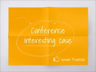 Conference
interesting case
Apiwan Prasitchai
 