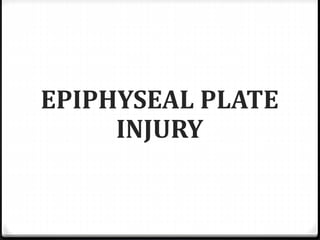 EPIPHYSEAL PLATE
INJURY
 