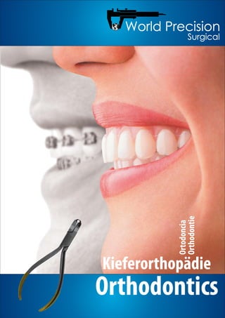 Orthodontics
Kieferorthopädie
Ortodoncia
Orthodontie
 