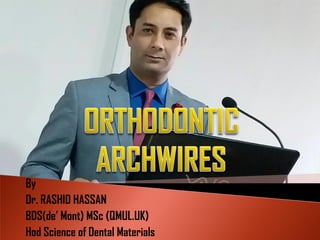 By
Dr. RASHID HASSAN
BDS(de’ Mont) MSc (QMUL.UK)
Hod Science of Dental Materials
 