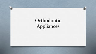 Orthodontic
Appliances
 