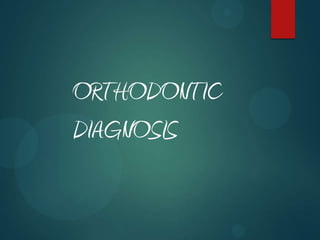 ORTHODONTIC
DIAGNOSIS
 