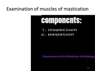 Examination of muscles of mastication
134
 
