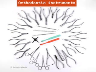 Orthodontic instruments
Dr Ravikanth Lakkakula
 