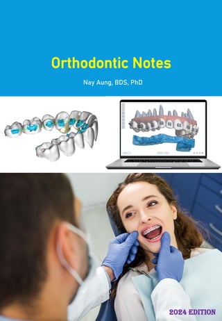 Orthodontic Notes
Nay Aung, BDS, PhD
2024 edition
 