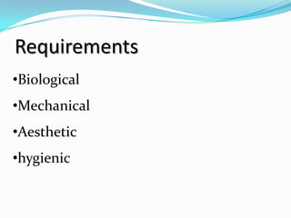 Requirements
•Biological
•Mechanical
•Aesthetic
•hygienic
 