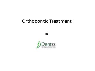 BY
Orthodontic Treatment
BY
 
