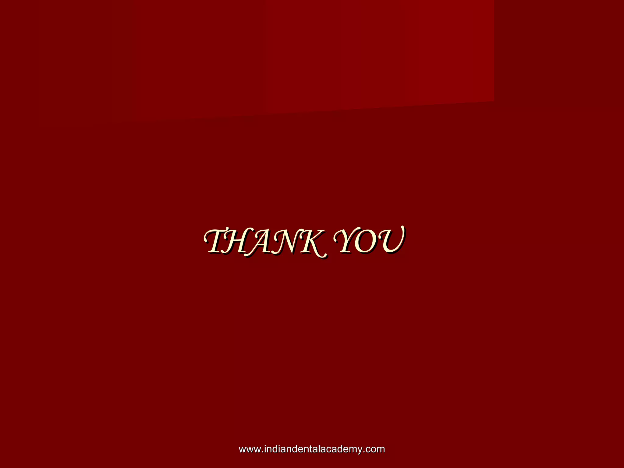 THANK YOUTHANK YOU
www.indiandentalacademy.comwww.indiandentalacademy.com
 