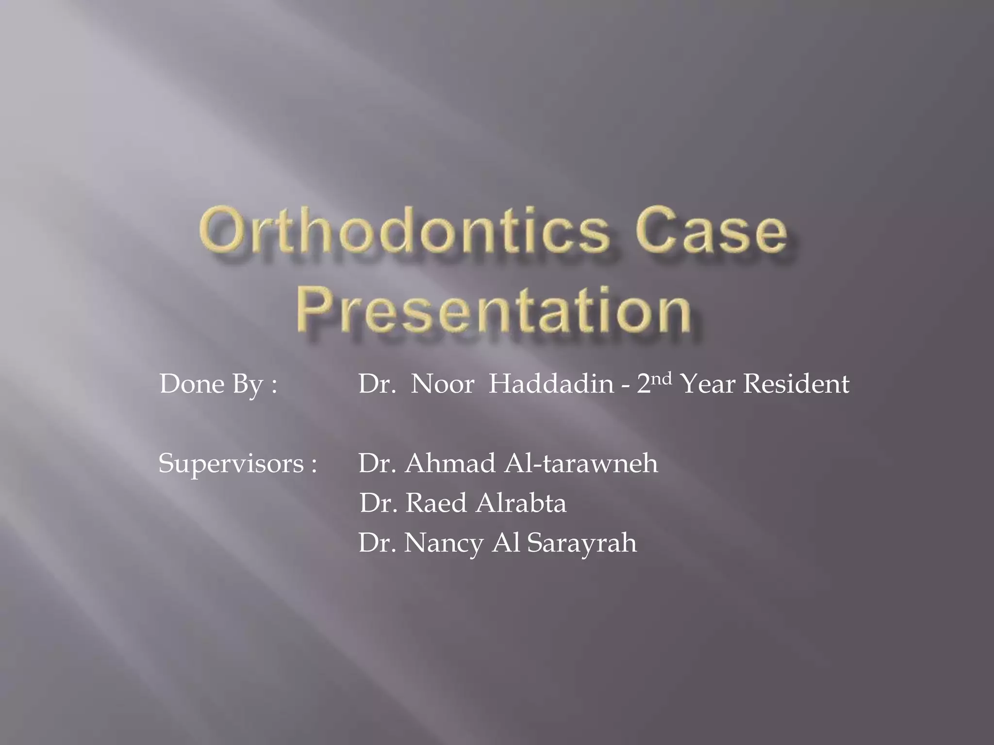 Orthodontics case presentation Drnoor haddadin PPT