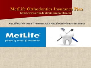 MetLife Orthodontics Insurance Plan http://www.orthodonticsinsuranceplan.com  ,[object Object]