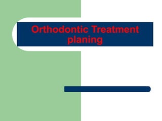 Orthodontic Treatment
planing
 