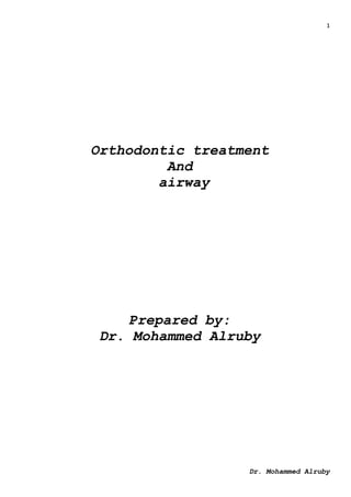 1
Dr. Mohammed Alruby
Orthodontic treatment
And
airway
Prepared by:
Dr. Mohammed Alruby
 