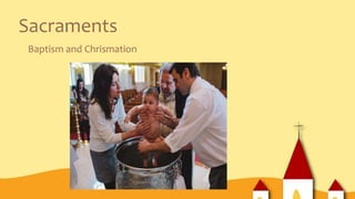 Sacraments
Baptism and Chrismation
 