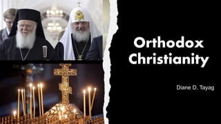 Orthodox
Christianity
Diane D. Tayag
 