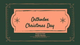 Orthodox
Christmas Day
Grigoras Dan
Verlan Nichita
 