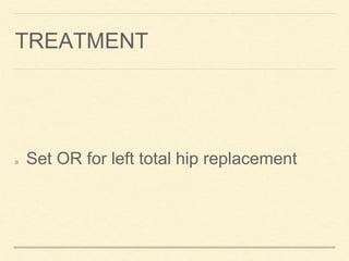 TREATMENT
Set OR for left total hip replacement
 