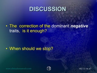 DISCUSSION  The  correction of the  dominant  negative  traits ,  is it enough? When should we stop? 