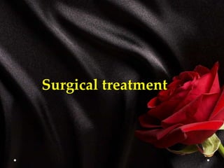 Surgical treatment
 
