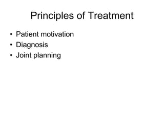 Principles of Treatment
• Patient motivation
• Diagnosis
• Joint planning
 