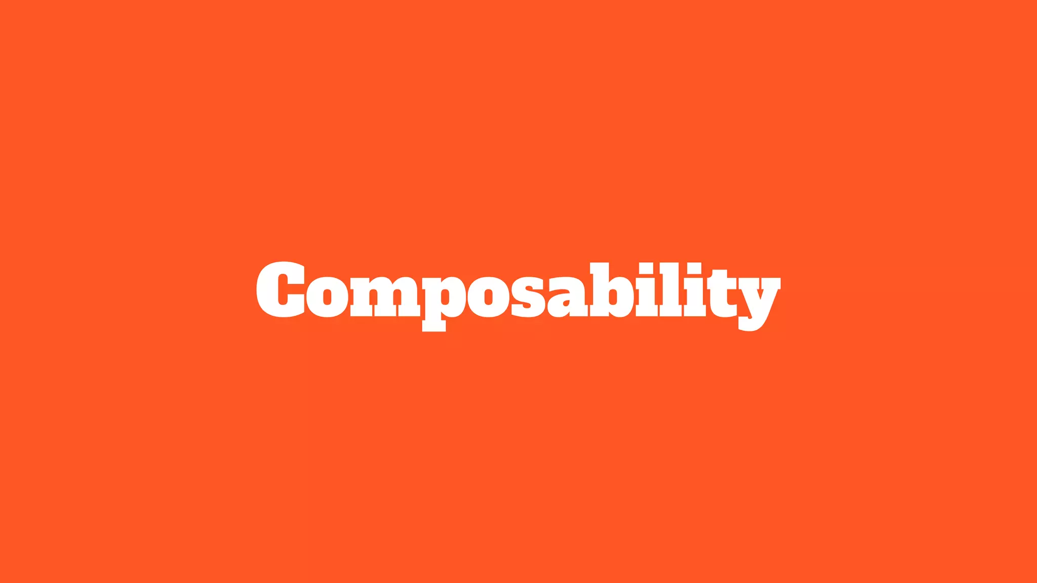 Composability
 