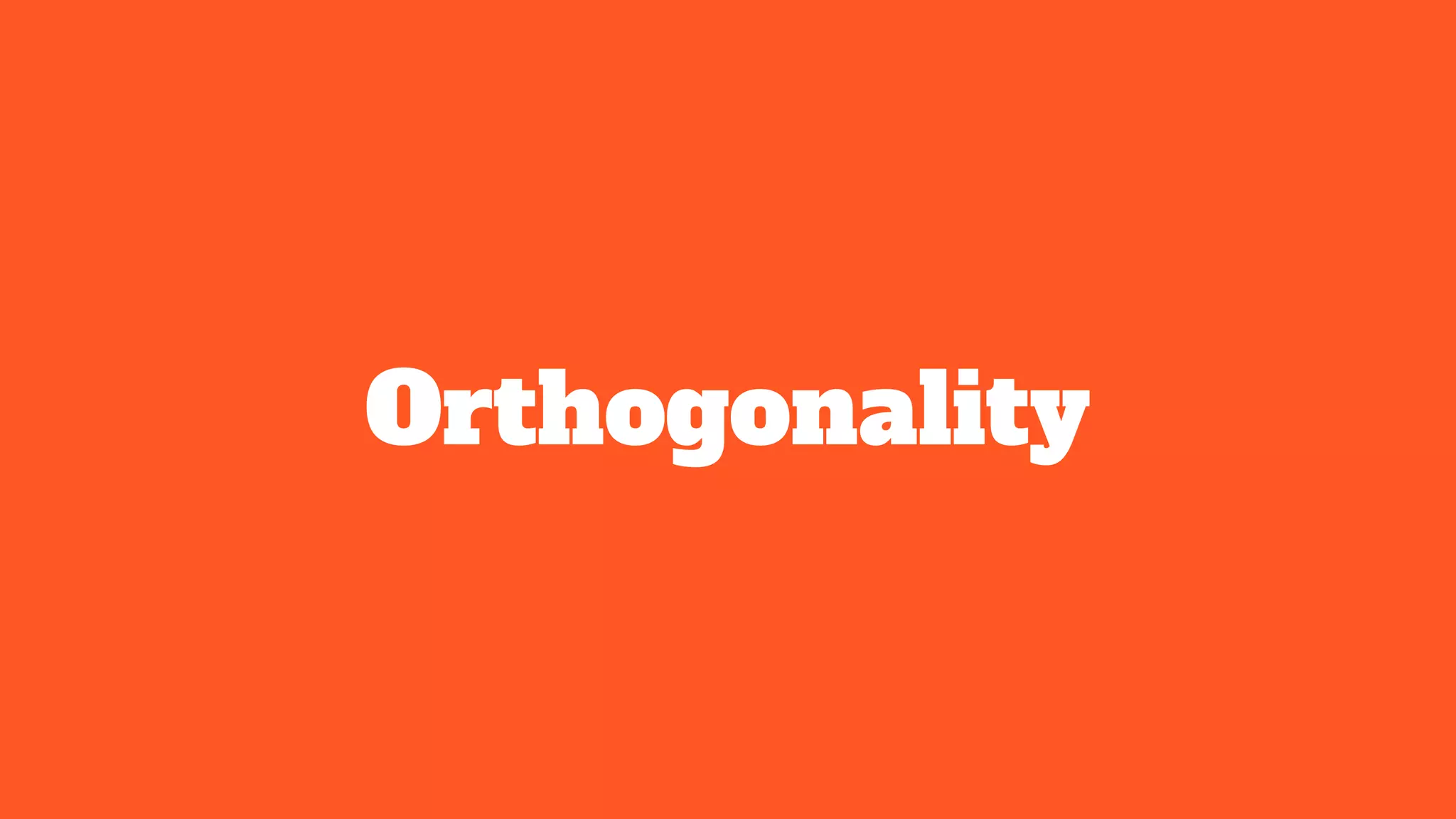Orthogonality
 