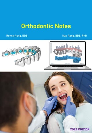 Orthodontic Notes
Ronny Aung, BDS Nay Aung, BDS, PhD
2024 edition
 
