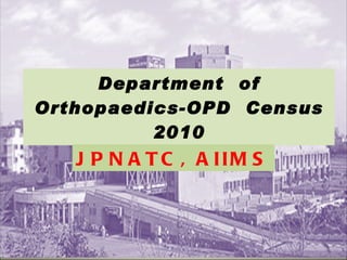 Department  of Orthopaedics-OPD  Census 2010 JPNATC, AIIMS 