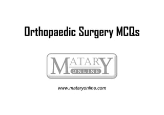 Orthopaedic Surgery MCQs



      www.mataryonline.com
 