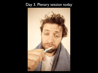 Day 3. Plenary session today
 