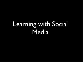 Learning with Social
       Media
 