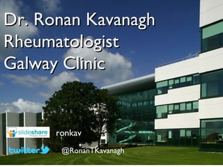 Dr. Ronan Kavanagh
Rheumatologist
Galway Clinic


      ronkav
       @RonanTKavanagh
 