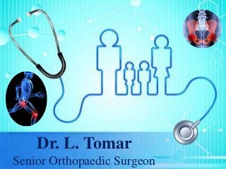 Dr. L. Tomar
Senior Orthopaedic Surgeon
 