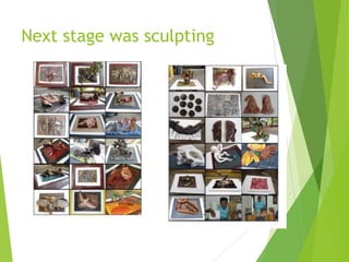 Next stage was sculpting
 