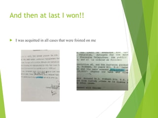 And then at last I won!! 
! I was acquitted in all cases that were foisted on me
 
