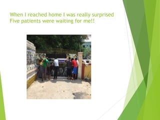 When I reached home I was really surprised 
Five patients were waiting for me!! 
 
