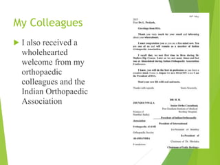 My Colleagues
! I also received a
wholehearted
welcome from my
orthopaedic
colleagues and the
Indian Orthopaedic
Association
 