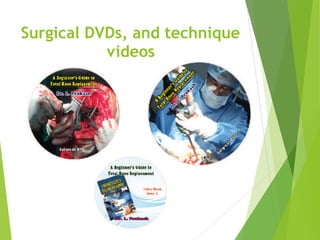 Surgical DVDs, and technique
videos
 