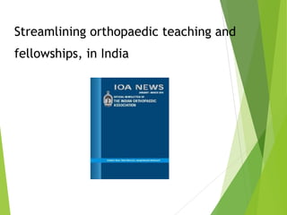 Streamlining orthopaedic teaching and
fellowships, in India
 