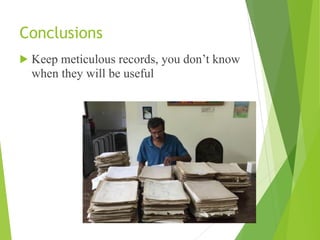 Conclusions
! Keep meticulous records, you don’t know
when they will be useful
 