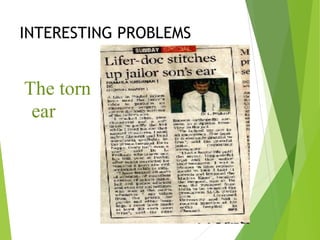 INTERESTING PROBLEMS
The torn
ear
 