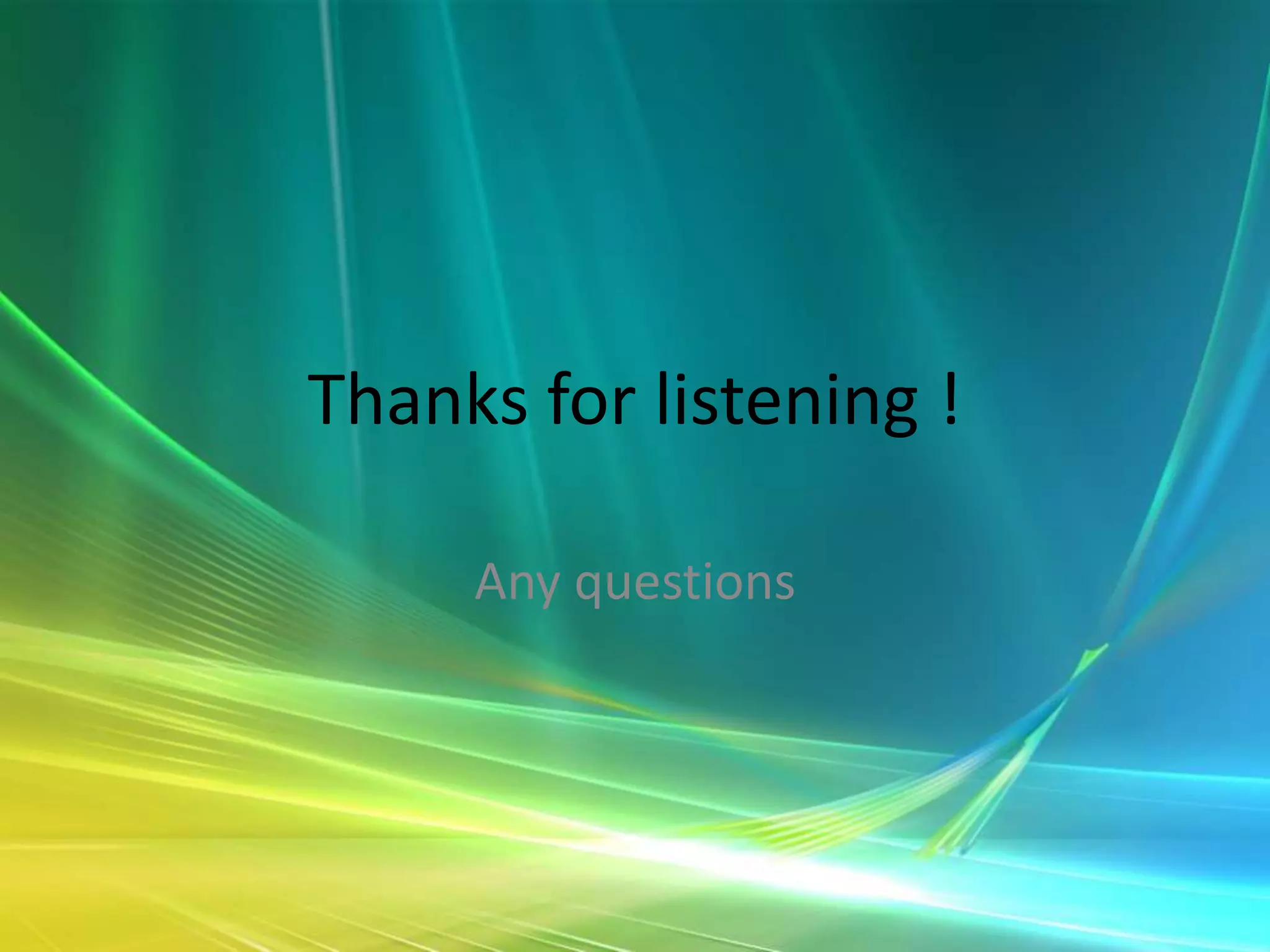 Thanks for listening !

     Any questions
 